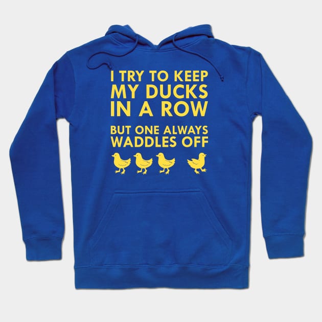 I Try To Keep My Ducks In A Row But One Always Waddles Off Hoodie by FlashMac